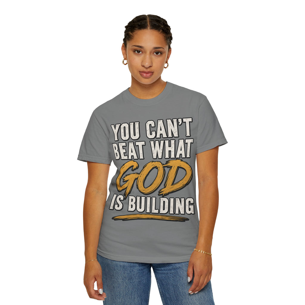 You Can't Beat What God Is Building T-Shirt