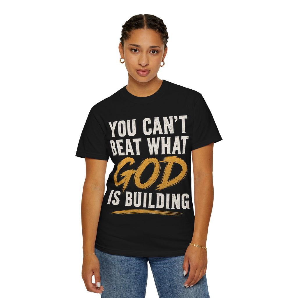 You Can't Beat What God Is Building T-Shirt