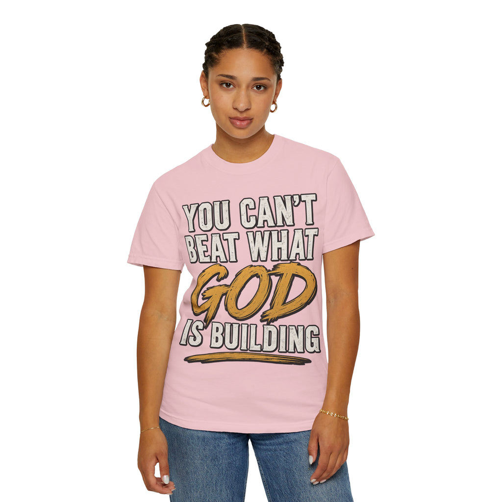 You Can't Beat What God Is Building T-Shirt
