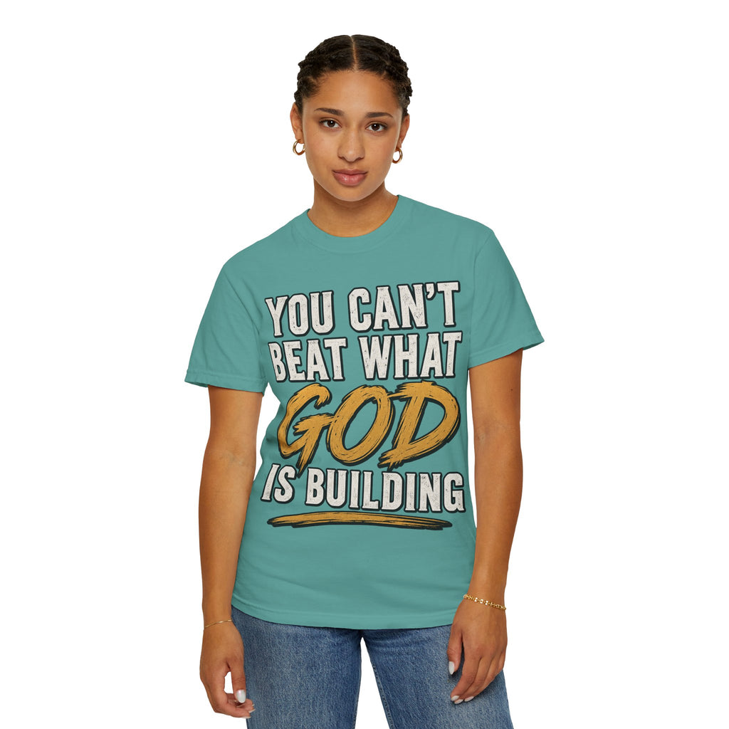 You Can't Beat What God Is Building T-Shirt