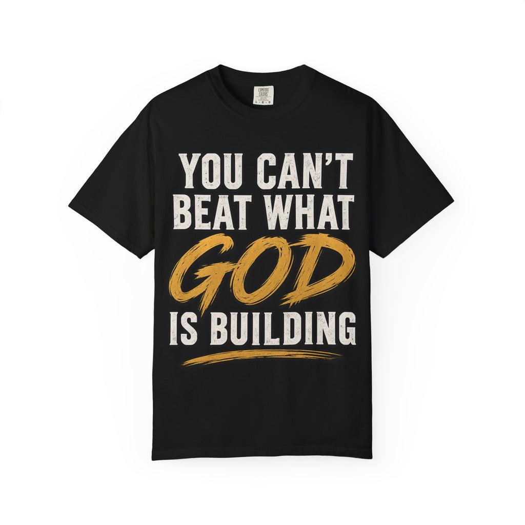 You Can't Beat What God Is Building T-Shirt